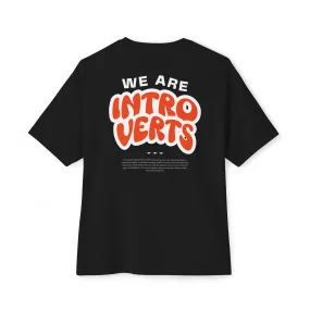 "We are INTROVERTS" Unisex Oversized Boxy Tee