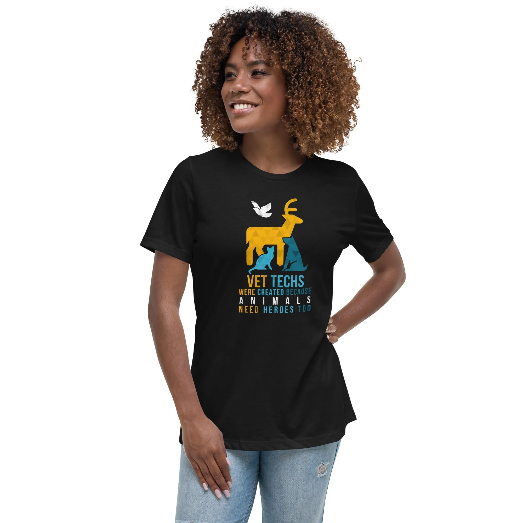 Vet Techs were created because animals need heroes too Women's Relaxed T-Shirt