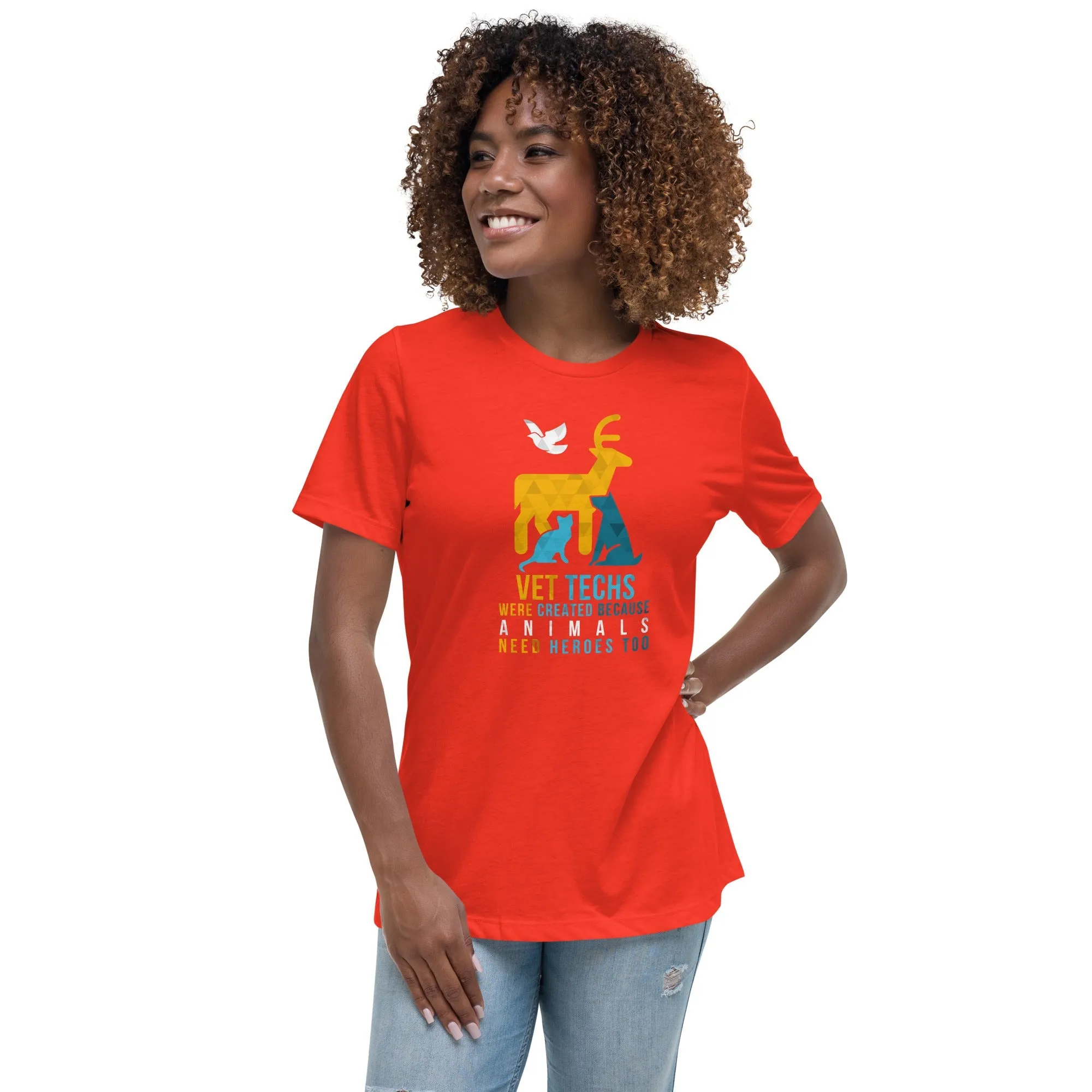 Vet Techs were created because animals need heroes too Women's Relaxed T-Shirt