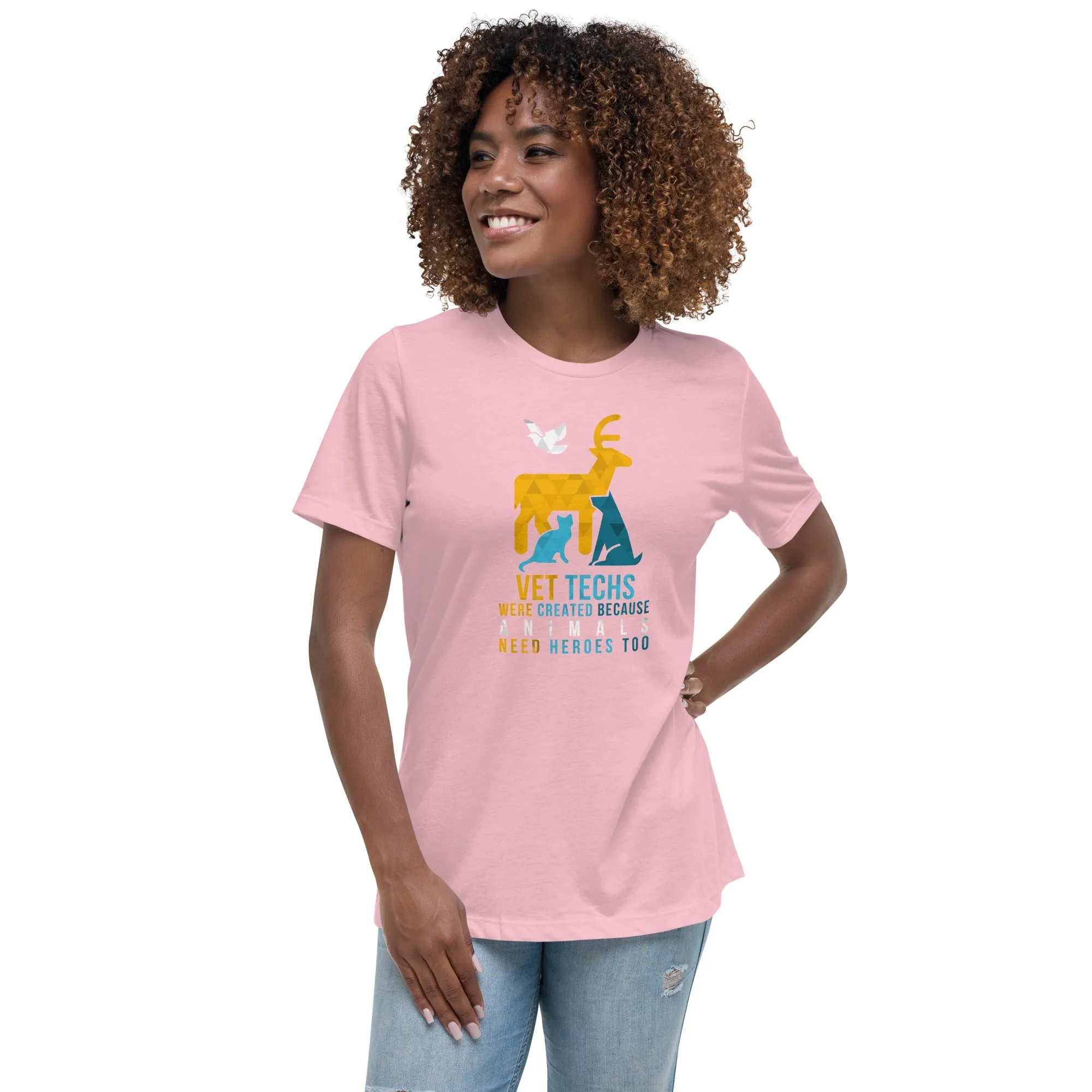 Vet Techs were created because animals need heroes too Women's Relaxed T-Shirt